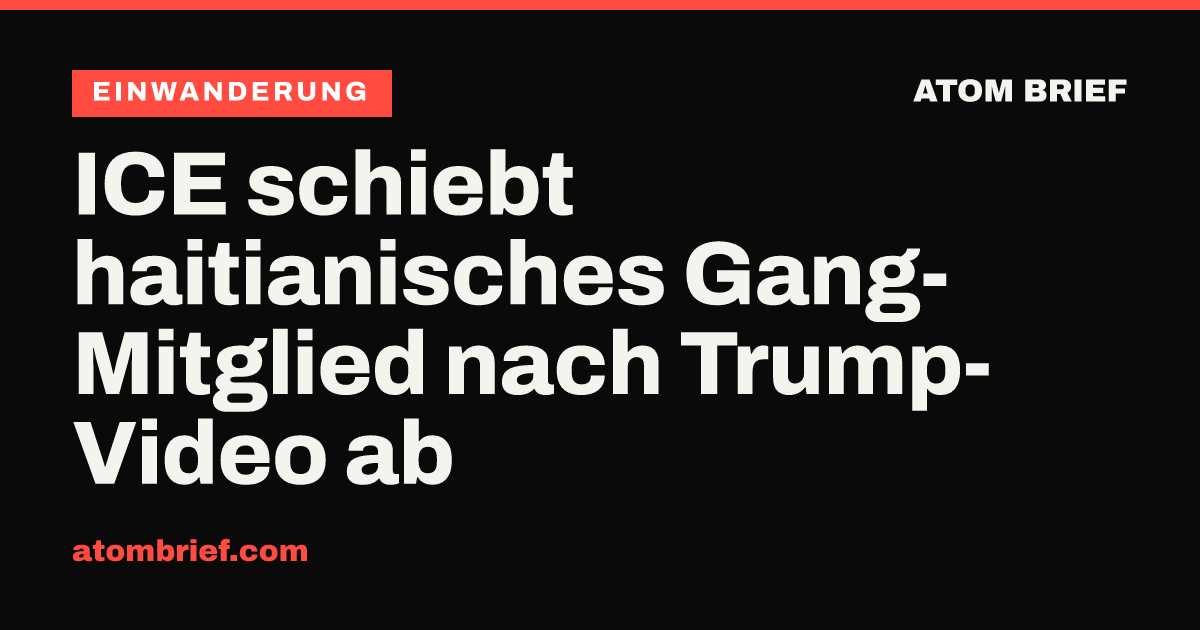 ICE schiebt haitianisches Gang-Mitglied nach Trump-Video ab