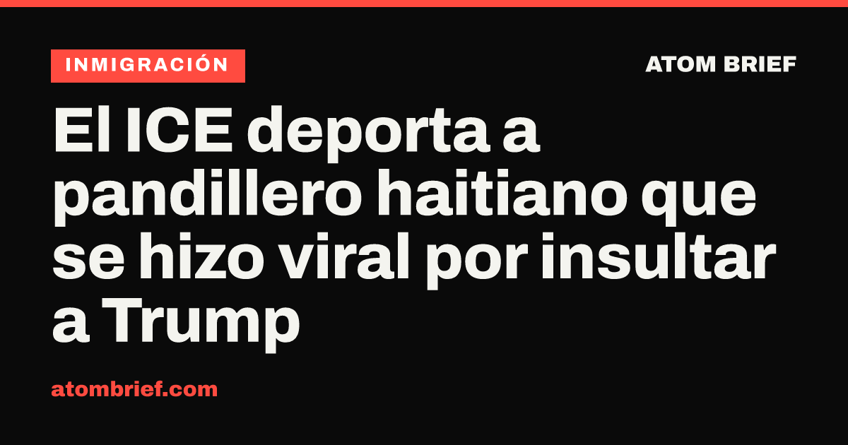El ICE deporta a pandillero haitiano que se hizo viral por insultar a Trump