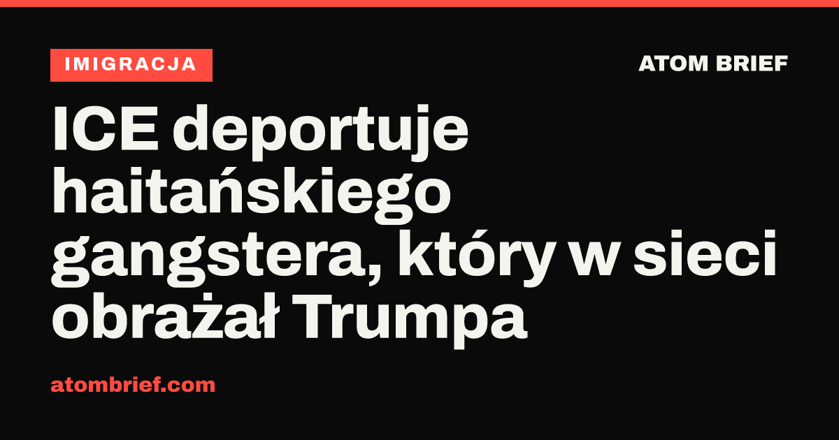ICE deportuje haitańskiego gangstera, który w sieci obrażał Trumpa