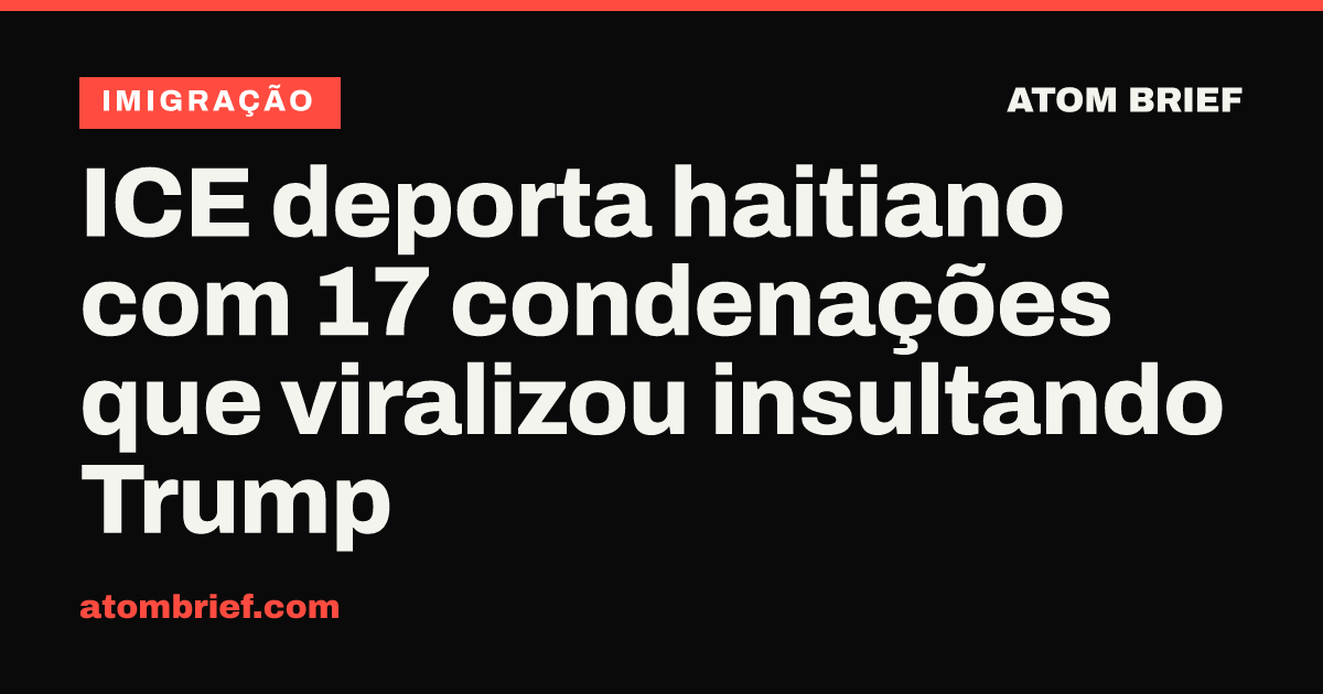 ICE deporta haitiano com 17 condenações que viralizou insultando Trump