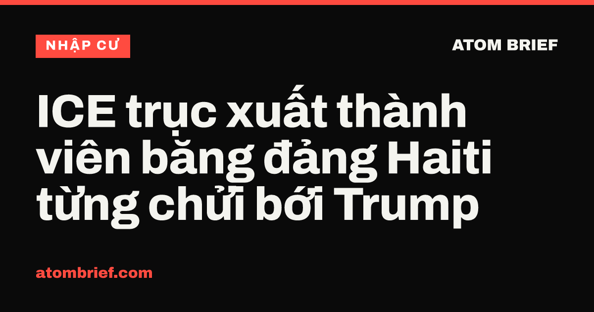 ICE trục xuất thành viên băng đảng Haiti từng chửi bới Trump