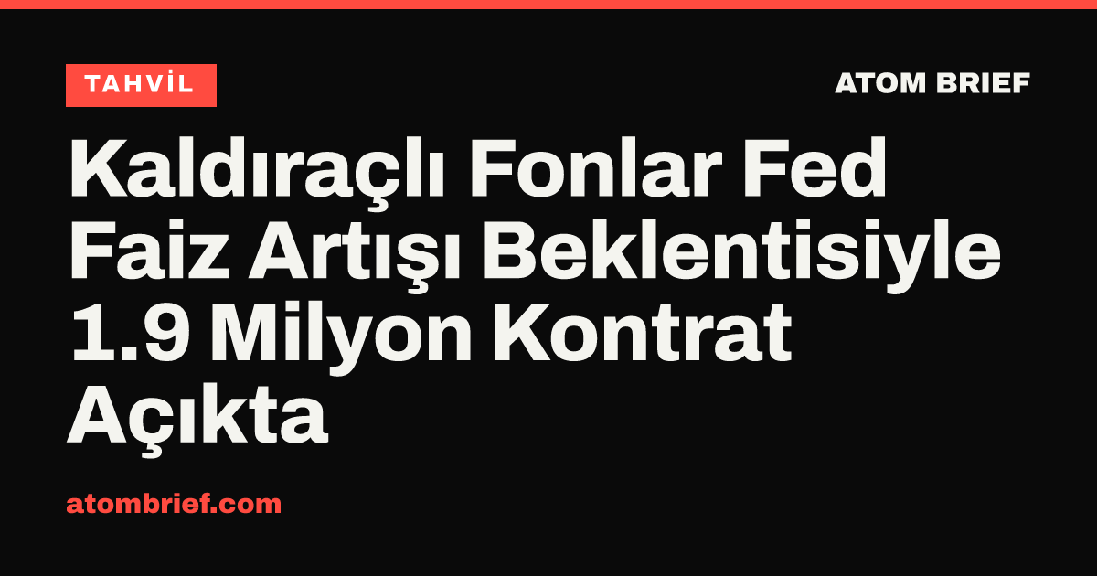 Kaldıraçlı Fonlar Fed Faiz Artışı Beklentisiyle 1.9 Milyon Kontrat Açıkta