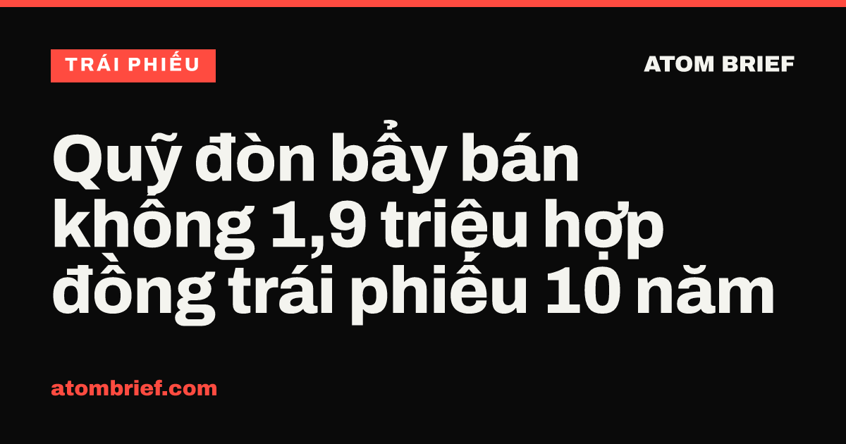 Quỹ đòn bẩy bán khống 1,9 triệu hợp đồng trái phiếu 10 năm