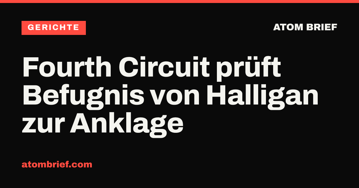 Fourth Circuit prüft Befugnis von Halligan zur Anklage