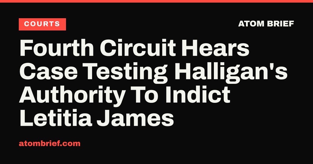 Fourth Circuit Hears Case Testing Halligan's Authority To Indict Letitia James