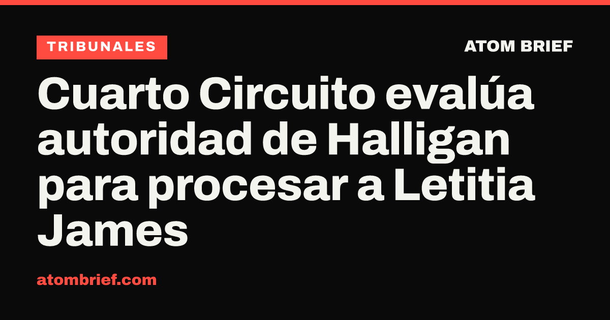 Cuarto Circuito evalúa autoridad de Halligan para procesar a Letitia James