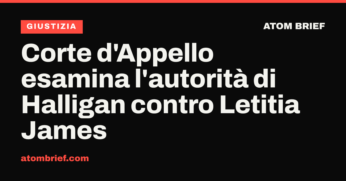 Corte d'Appello esamina l'autorità di Halligan contro Letitia James