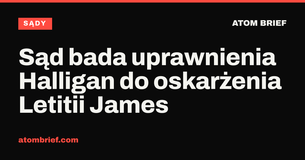 Sąd bada uprawnienia Halligan do oskarżenia Letitii James