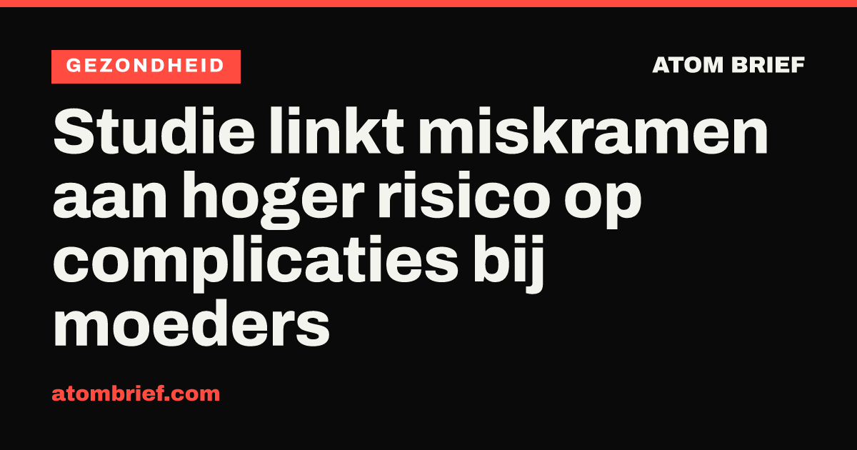 Studie linkt miskramen aan hoger risico op complicaties bij moeders