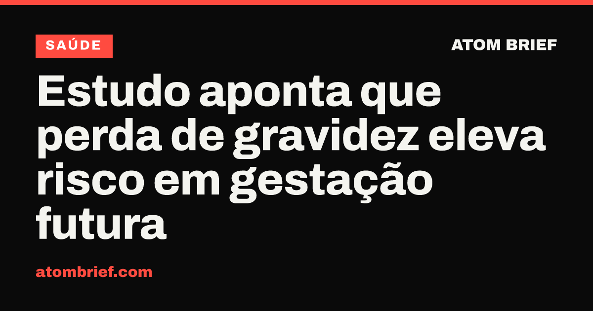 Estudo aponta que perda de gravidez eleva risco em gestação futura