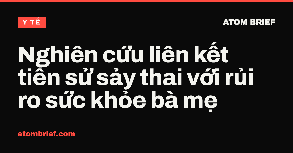 Nghiên cứu liên kết tiền sử sảy thai với rủi ro sức khỏe bà mẹ