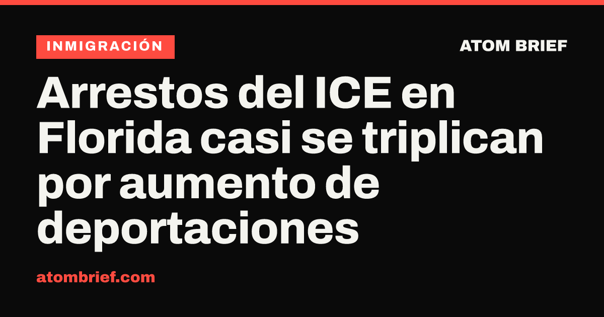 Arrestos del ICE en Florida casi se triplican por aumento de deportaciones