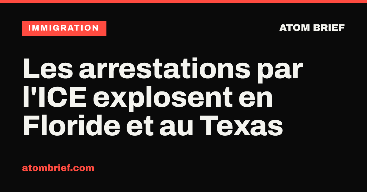 Les arrestations par l'ICE explosent en Floride et au Texas