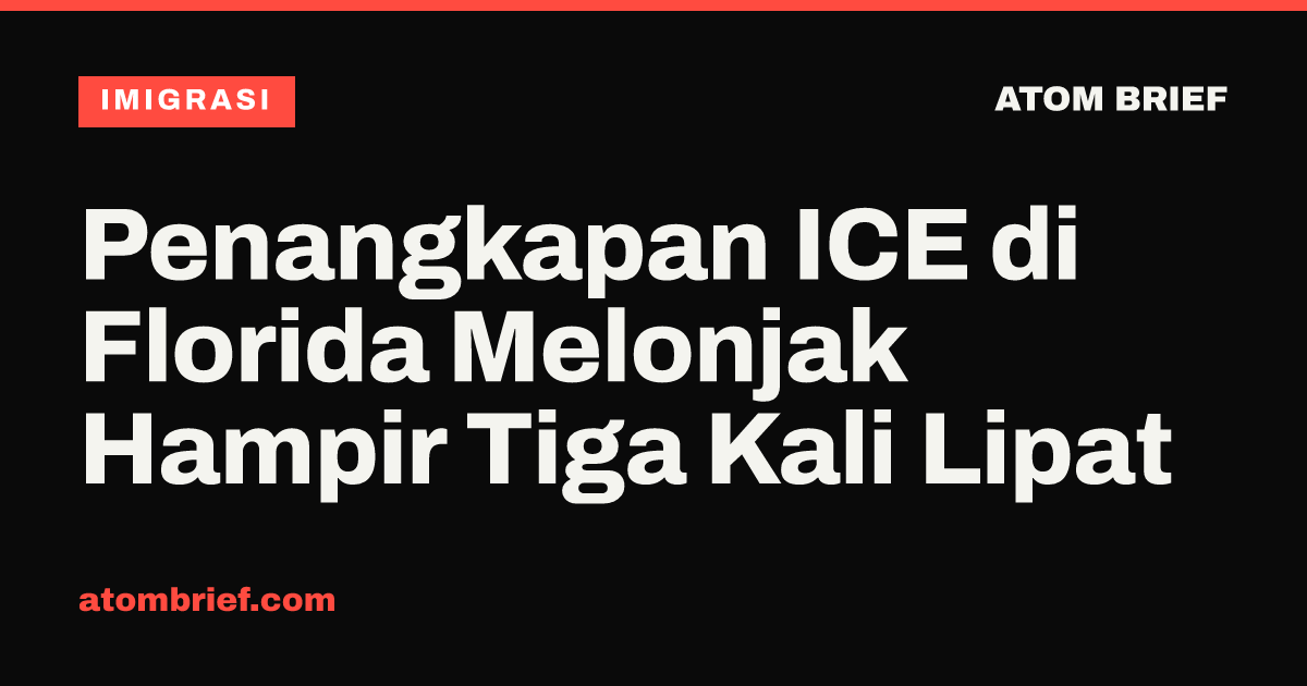 Penangkapan ICE di Florida Melonjak Hampir Tiga Kali Lipat
