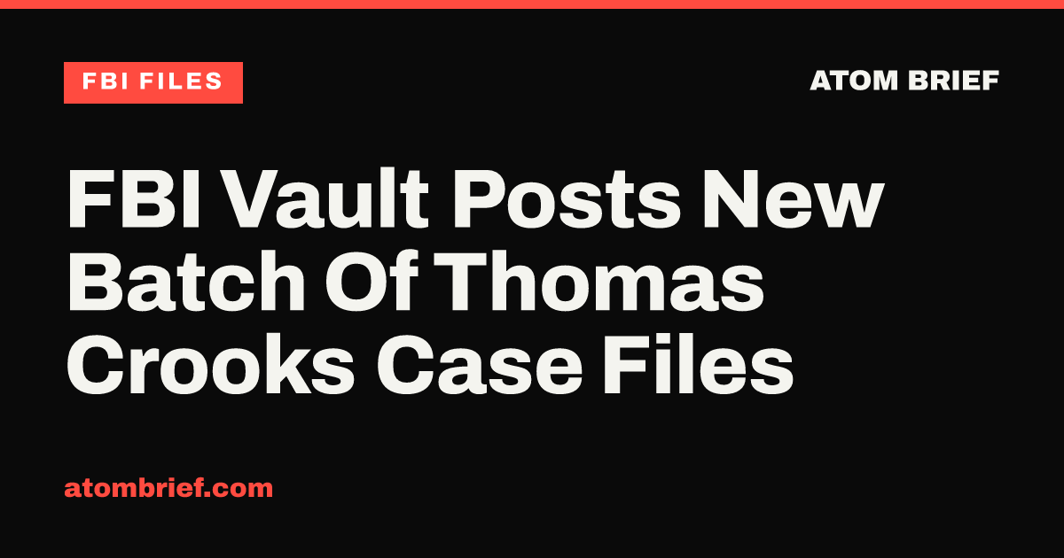 FBI Vault Posts New Batch Of Thomas Crooks Case Files