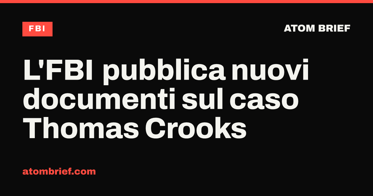 L'FBI pubblica nuovi documenti sul caso Thomas Crooks