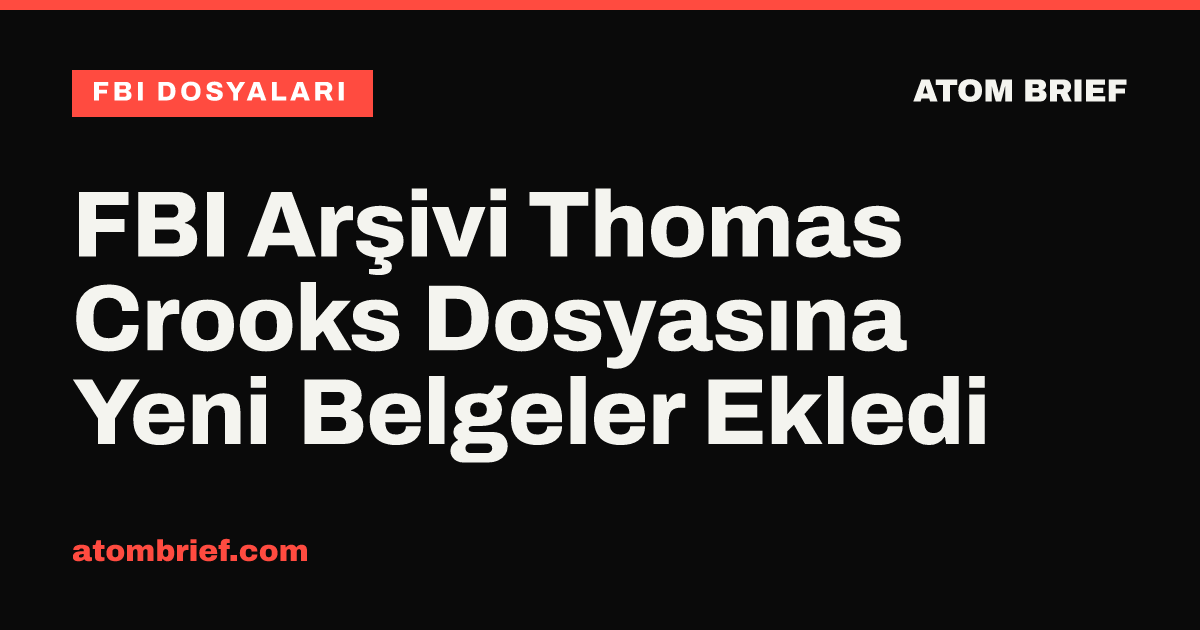 FBI Arşivi Thomas Crooks Dosyasına Yeni Belgeler Ekledi