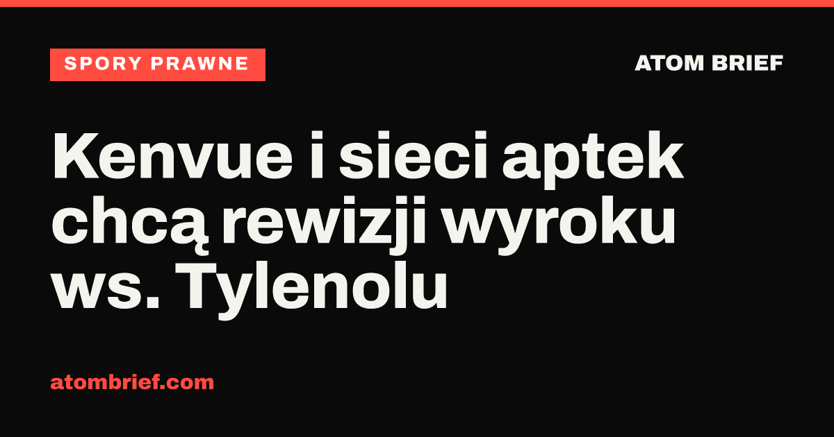 Kenvue i sieci aptek chcą rewizji wyroku ws. Tylenolu