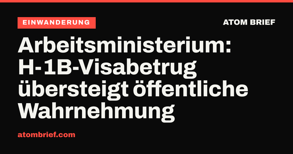 Arbeitsministerium: H-1B-Visabetrug übersteigt öffentliche Wahrnehmung
