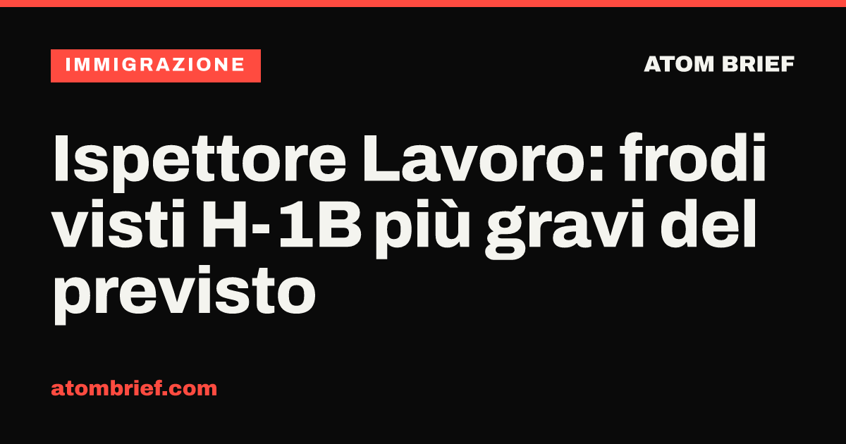 Ispettore Lavoro: frodi visti H-1B più gravi del previsto