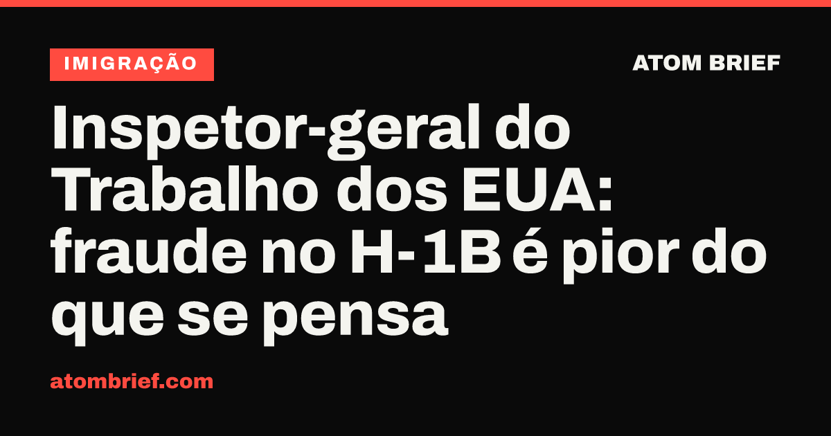 Inspetor-geral do Trabalho dos EUA: fraude no H-1B é pior do que se pensa