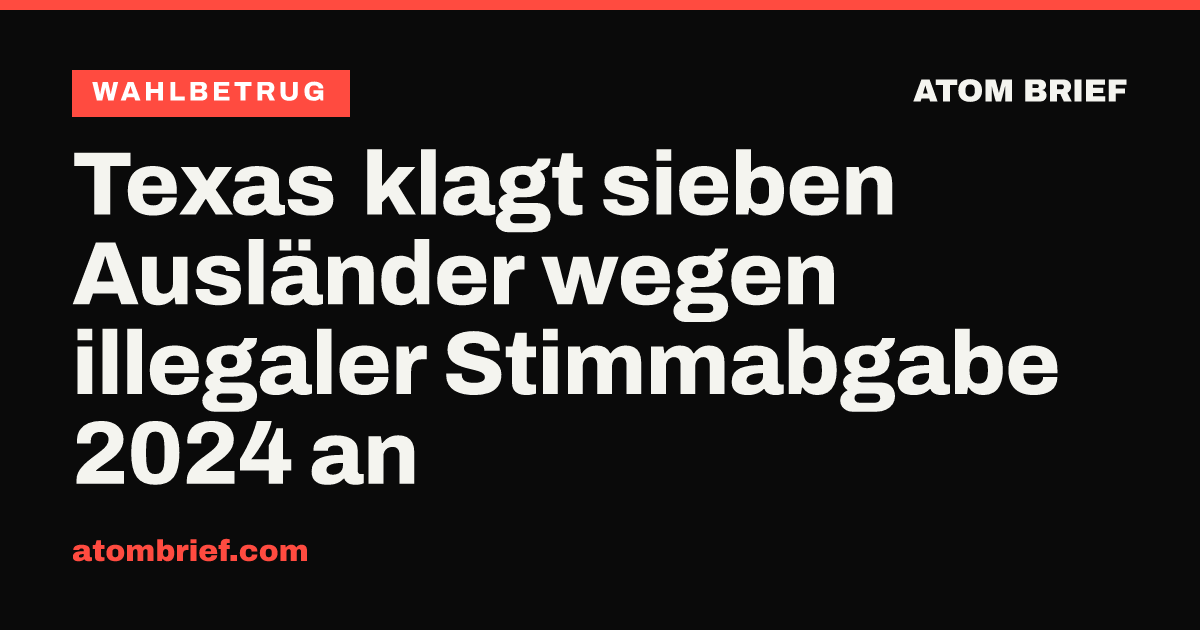 Texas klagt sieben Ausländer wegen illegaler Stimmabgabe 2024 an