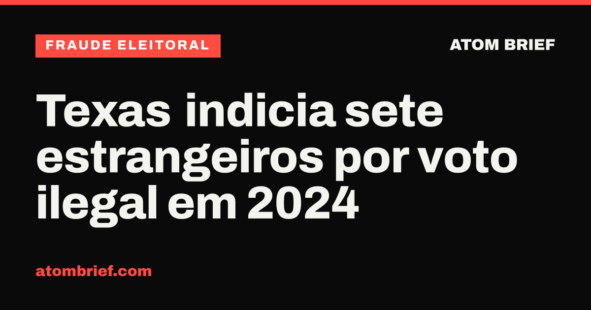 Texas indicia sete estrangeiros por voto ilegal em 2024