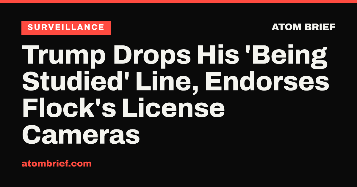 Trump Drops His 'Being Studied' Line, Endorses Flock's License Cameras