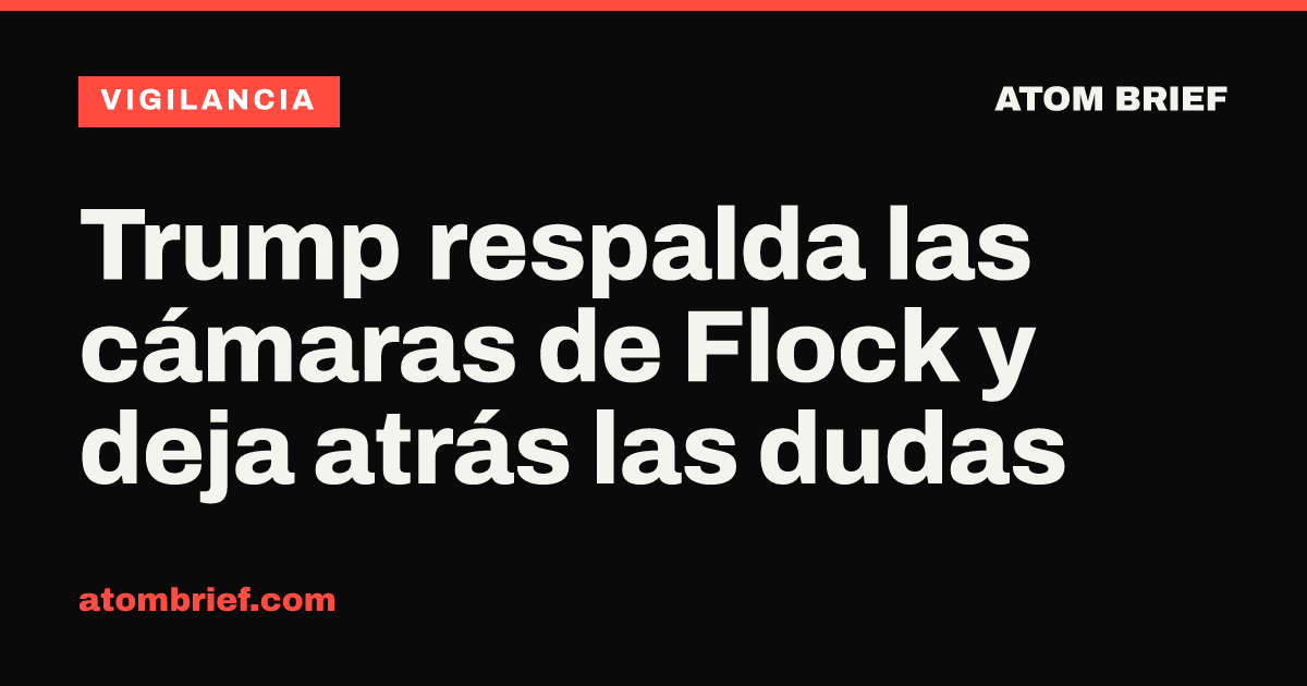 Trump respalda las cámaras de Flock y deja atrás las dudas