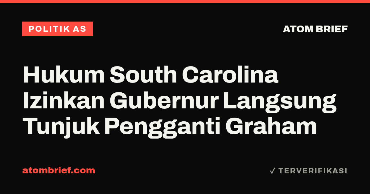 Hukum South Carolina Izinkan Gubernur Langsung Tunjuk Pengganti Graham