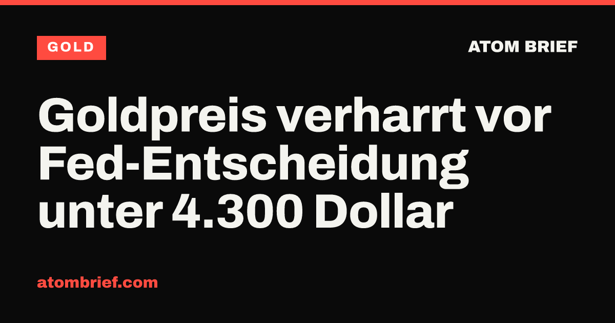 Goldpreis verharrt vor Fed-Entscheidung unter 4.300 Dollar