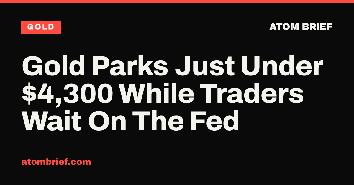 Gold Parks Just Under $4,300 While Traders Wait On The Fed