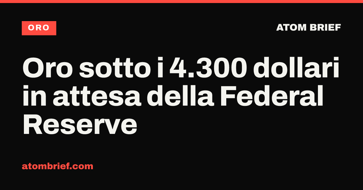 Oro sotto i 4.300 dollari in attesa della Federal Reserve