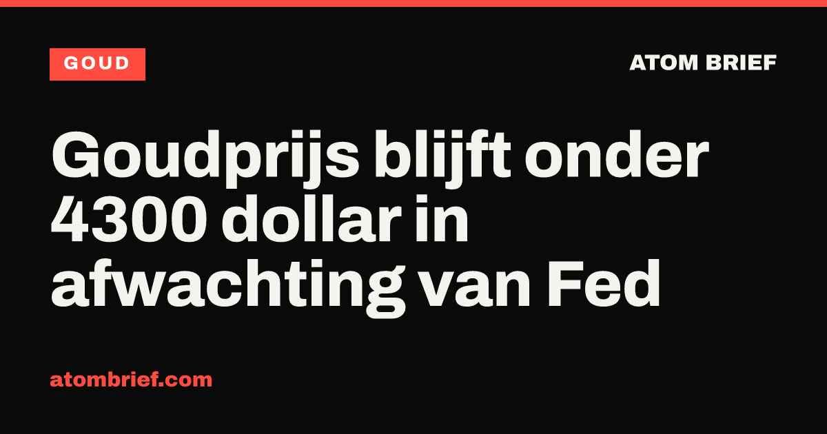 Goudprijs blijft onder 4300 dollar in afwachting van Fed