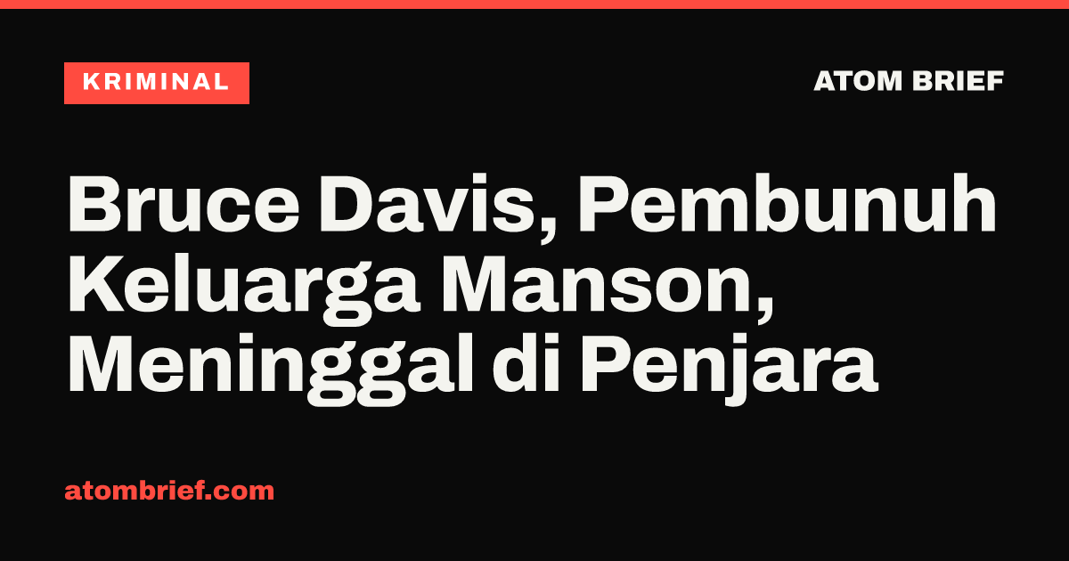 Bruce Davis, Pembunuh Keluarga Manson, Meninggal di Penjara