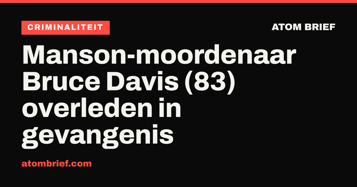 Manson-moordenaar Bruce Davis (83) overleden in gevangenis