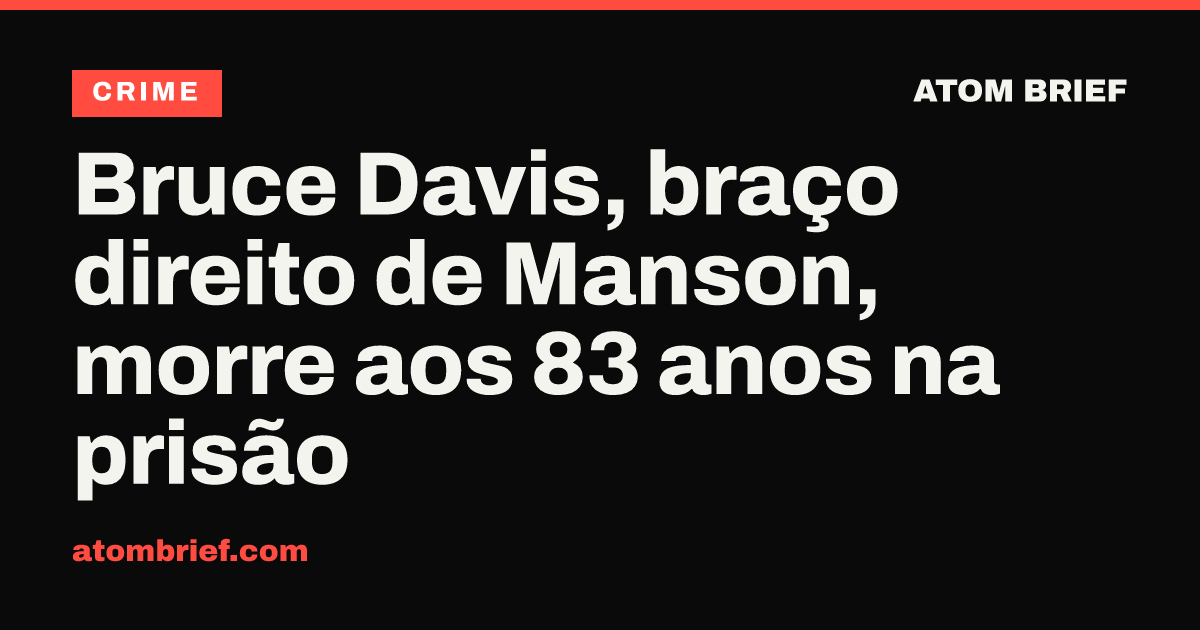 Bruce Davis, braço direito de Manson, morre aos 83 anos na prisão