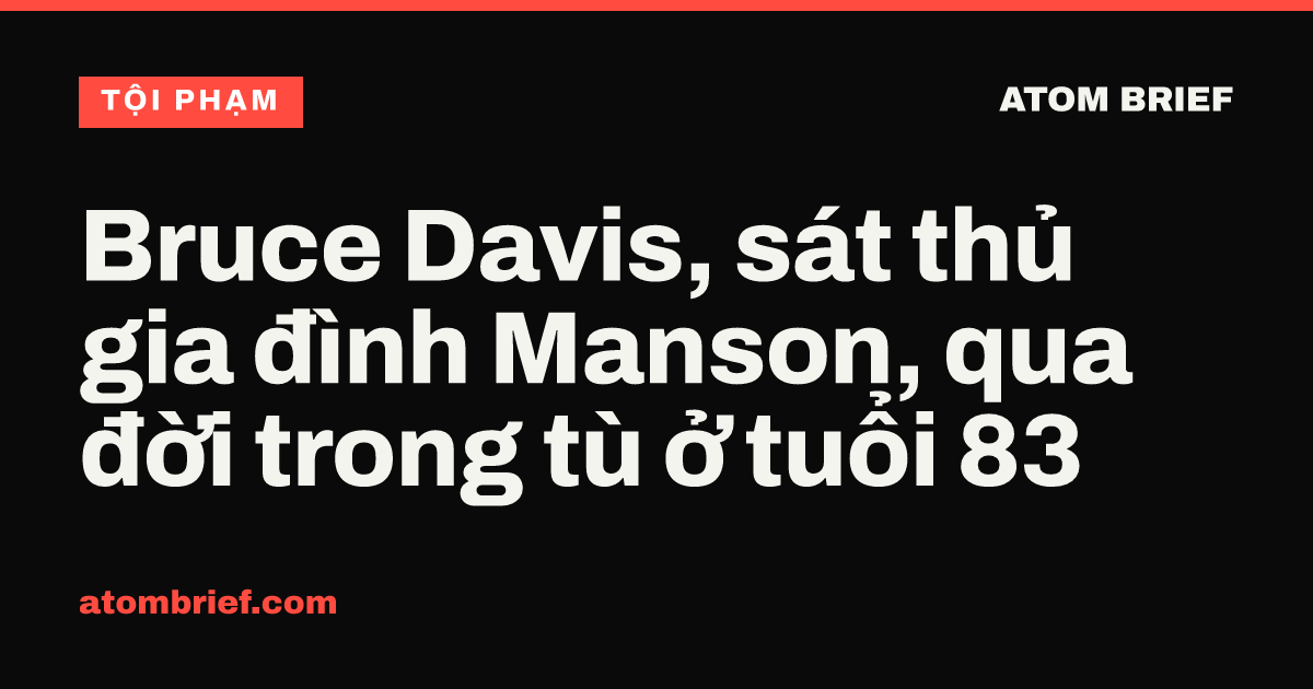 Bruce Davis, sát thủ gia đình Manson, qua đời trong tù ở tuổi 83
