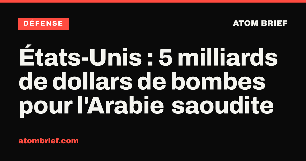 États-Unis : 5 milliards de dollars de bombes pour l'Arabie saoudite