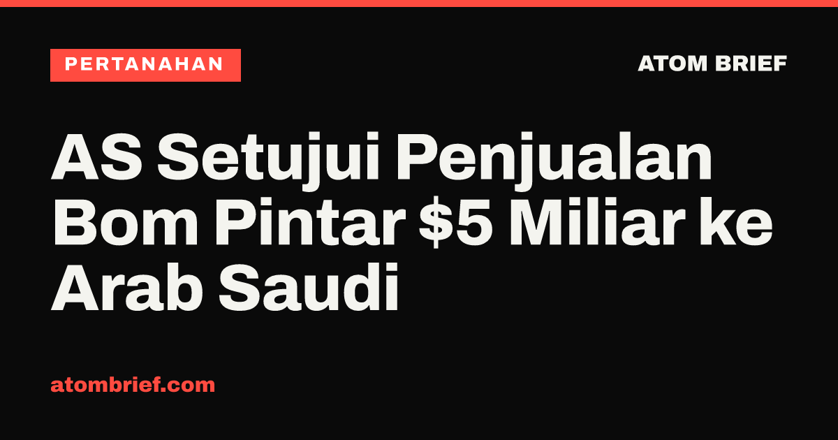AS Setujui Penjualan Bom Pintar $5 Miliar ke Arab Saudi
