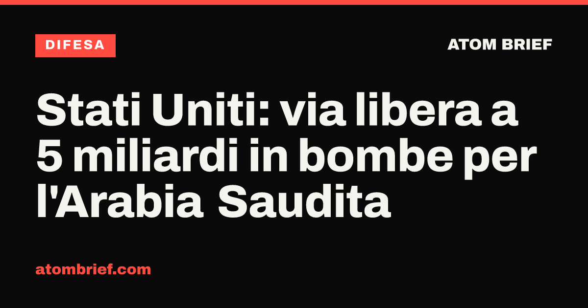 Stati Uniti: via libera a 5 miliardi in bombe per l'Arabia Saudita