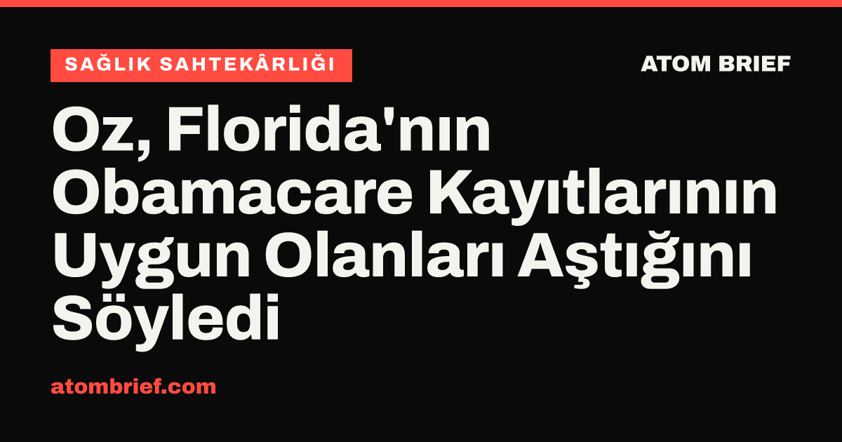 Oz, Florida'nın Obamacare Kayıtlarının Uygun Olanları Aştığını Söyledi