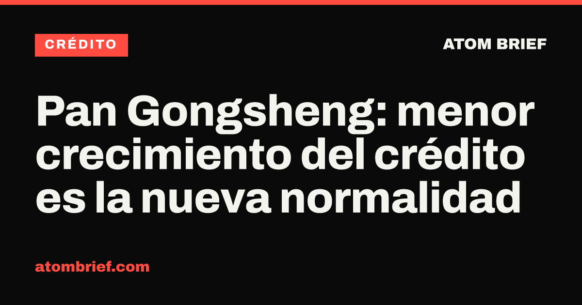 Pan Gongsheng: menor crecimiento del crédito es la nueva normalidad