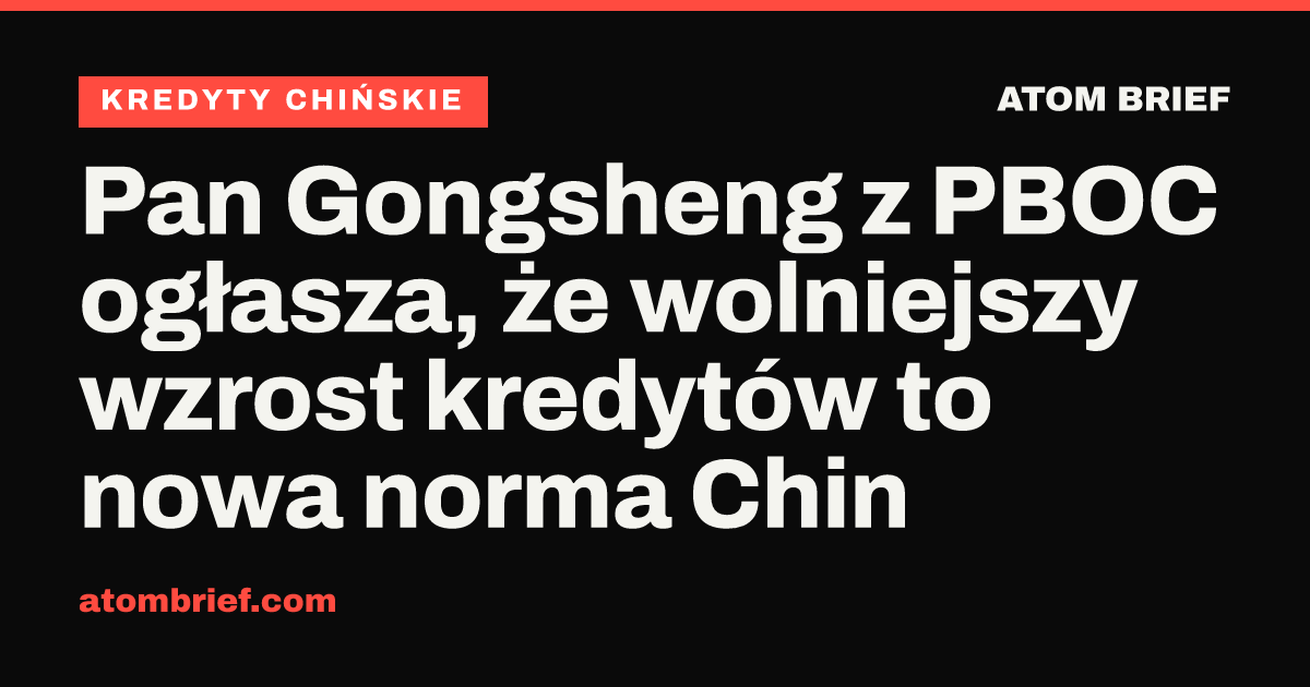 Pan Gongsheng z PBOC ogłasza, że wolniejszy wzrost kredytów to nowa norma Chin