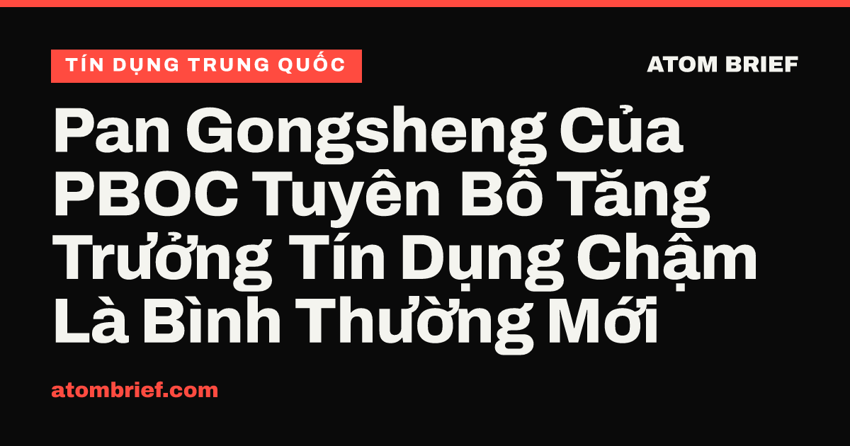 Pan Gongsheng Của PBOC Tuyên Bố Tăng Trưởng Tín Dụng Chậm Là Bình Thường Mới