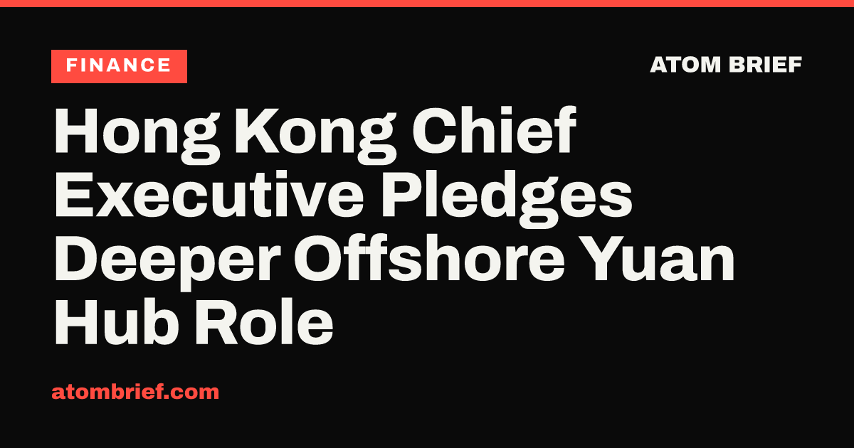 Hong Kong Chief Executive Pledges Deeper Offshore Yuan Hub Role