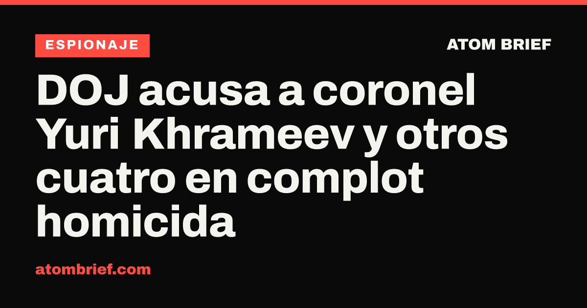 DOJ acusa a coronel Yuri Khrameev y otros cuatro en complot homicida