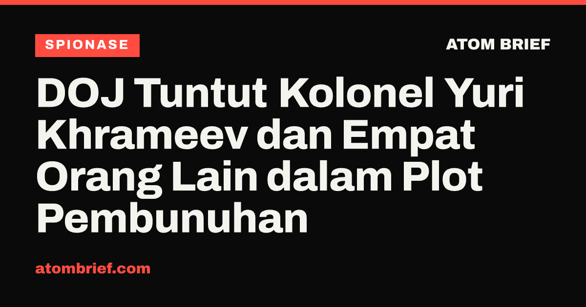 DOJ Tuntut Kolonel Yuri Khrameev dan Empat Orang Lain dalam Plot Pembunuhan