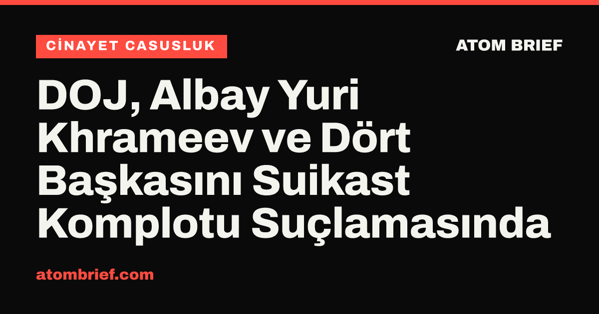 DOJ, Albay Yuri Khrameev ve Dört Başkasını Suikast Komplotu Suçlamasında