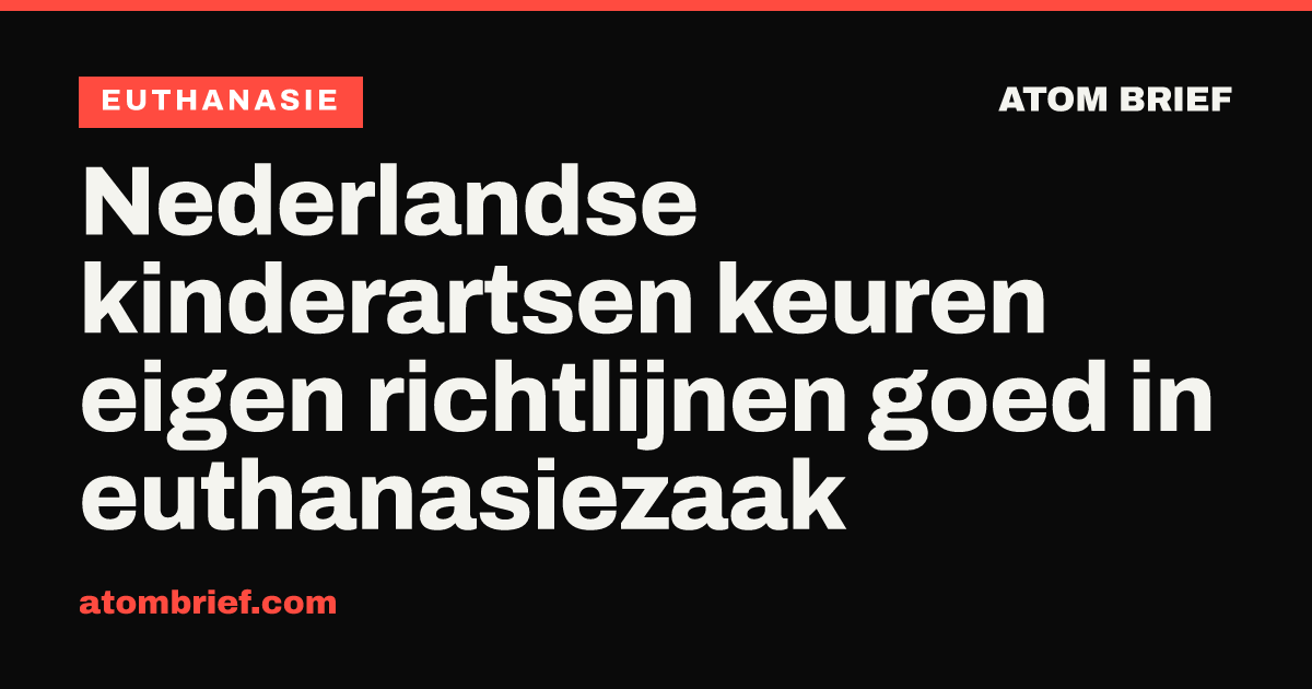 Nederlandse kinderartsen keuren eigen richtlijnen goed in euthanasiezaak